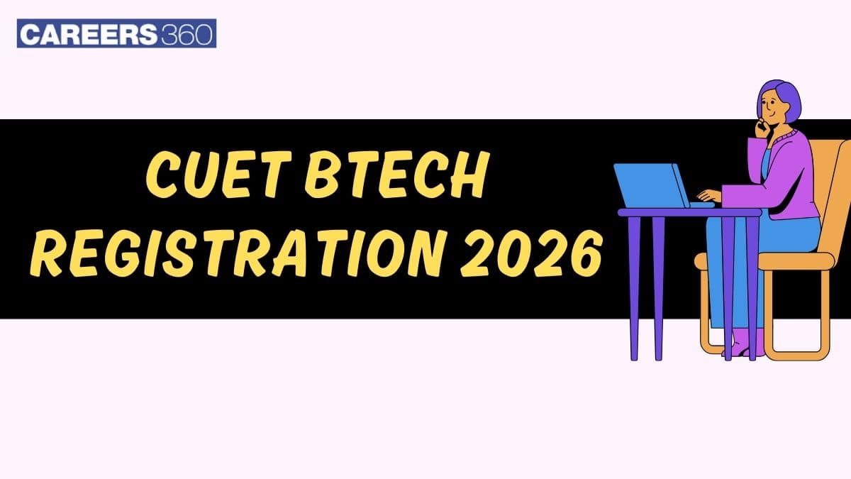 CUET BTech Registration 2025 (Closed) - Link, How to Fill Application Form Online